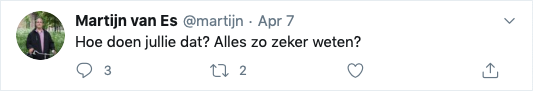 Martijn van Es tweet: Hoe doen jullie dat? Alles zo zeker weten?